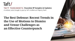 This webinar highlights recent trends regarding motions to dismiss and venue challenges in patent infringement cases.[Photo of hand near lightbulb]