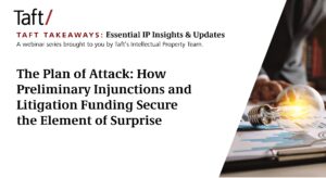 This webinar covers how to use Preliminary Injunctions and Third Party Payors to manage patent litigation spend and reduce uncertainty. [Photo of hand near lightbulb]